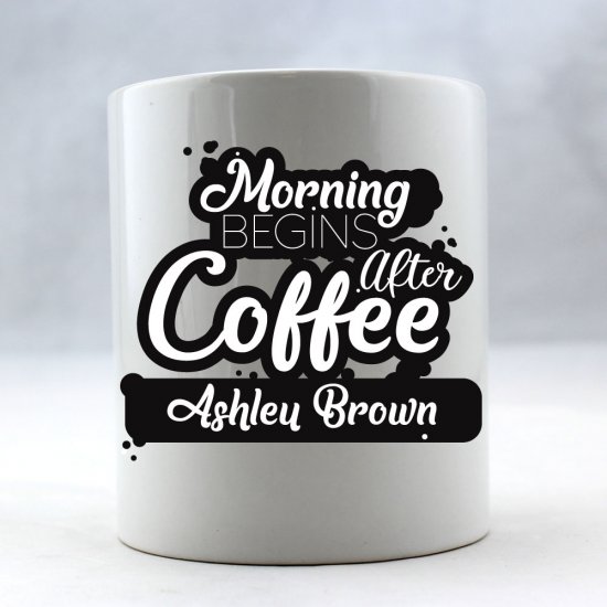 Morning Begins After Coffee Personalized Coffee Mug - Click Image to Close