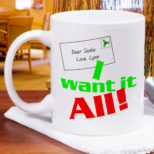 I Want It All Personalized Christmas Coffee Mug - Click Image to Close